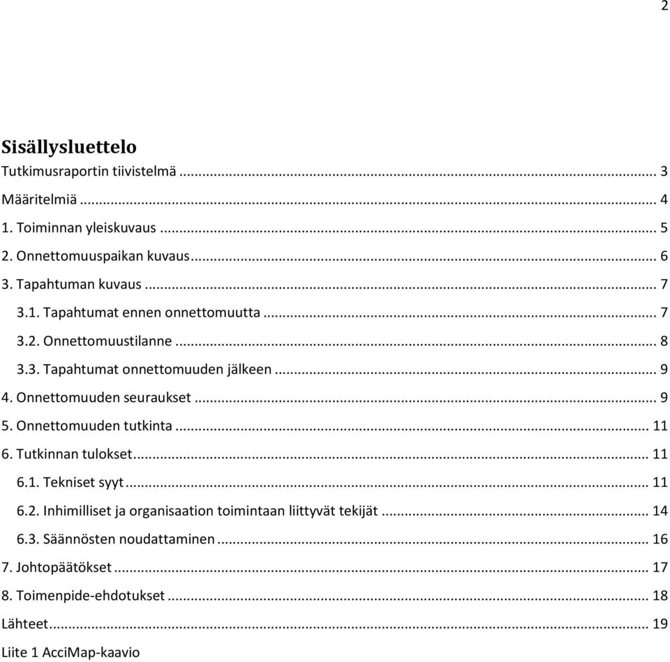 Onnettomuuden seuraukset... 9 5. Onnettomuuden tutkinta... 11 6. Tutkinnan tulokset... 11 6.1. Tekniset syyt... 11 6.2.