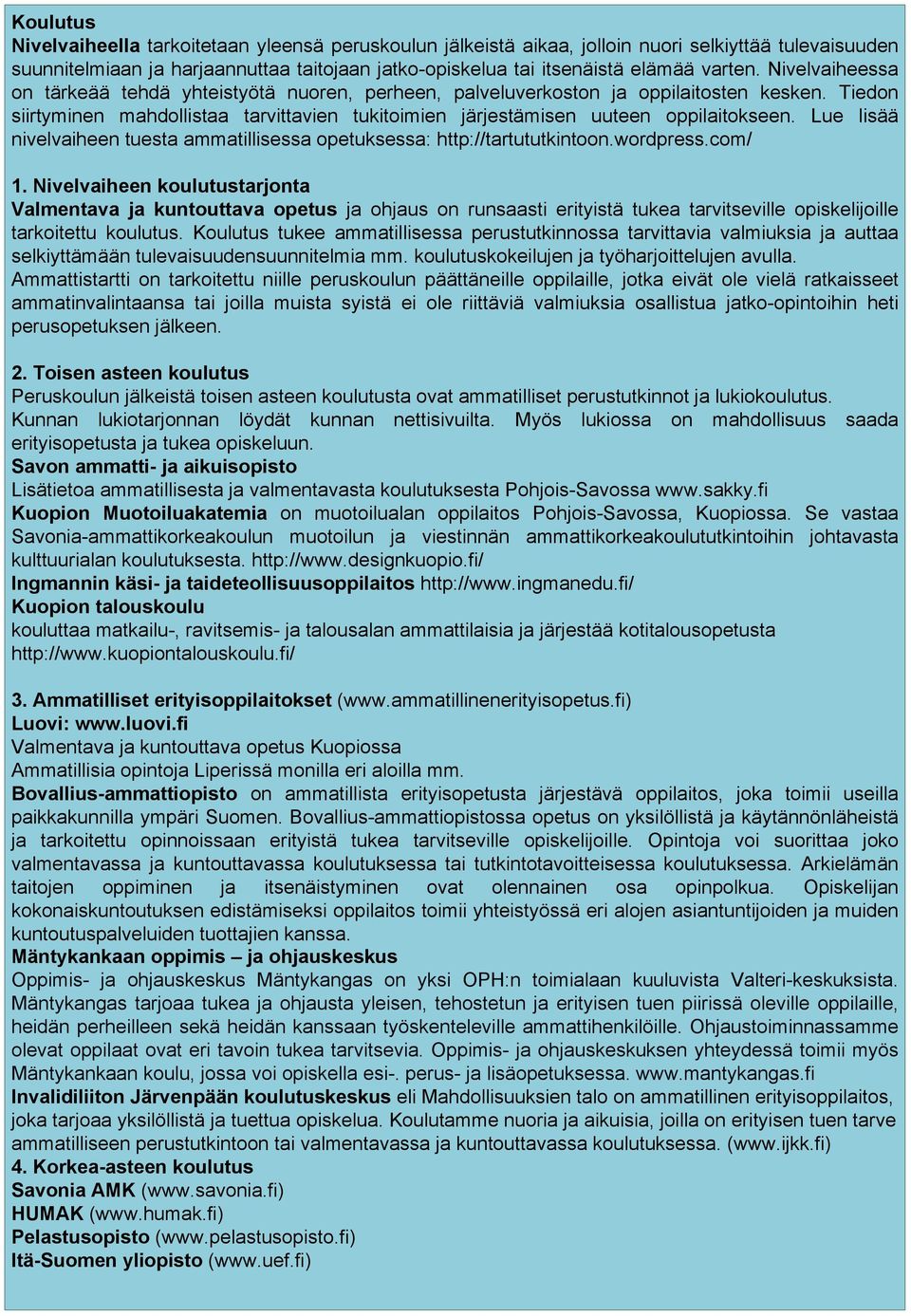 Lue lisää nivelvaiheen tuesta ammatillisessa opetuksessa: http://tartututkintoon.wordpress.com/ 1.