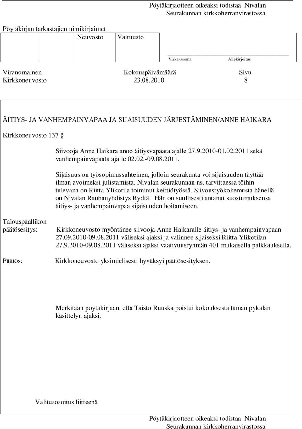 tarvittaessa töihin tulevana on Riitta Ylikotila toiminut keittiötyössä. Siivoustyökokemusta hänellä on Nivalan Rauhanyhdistys Ry:ltä.