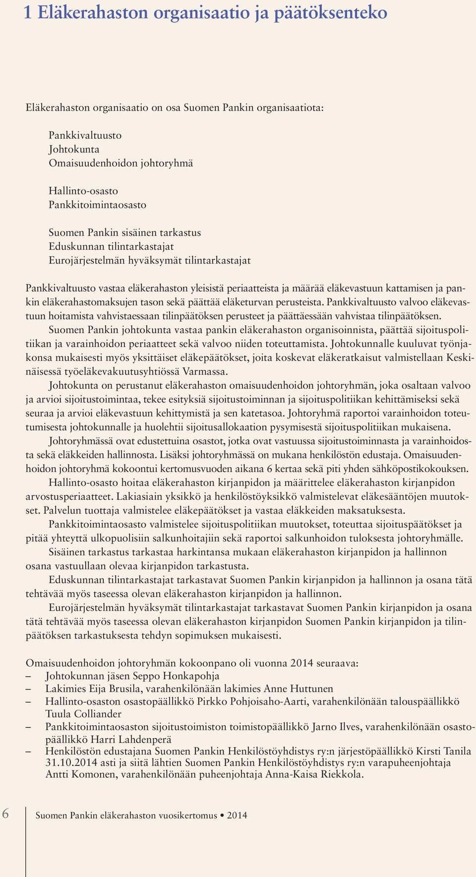 eläkevastuun kattamisen ja pankin eläkerahastomaksujen tason sekä päättää eläketurvan perusteista.