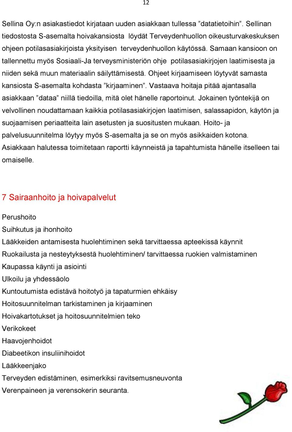 Samaan kansioon on tallennettu myös Sosiaali-Ja terveysministeriön ohje potilasasiakirjojen laatimisesta ja niiden sekä muun materiaalin säilyttämisestä.