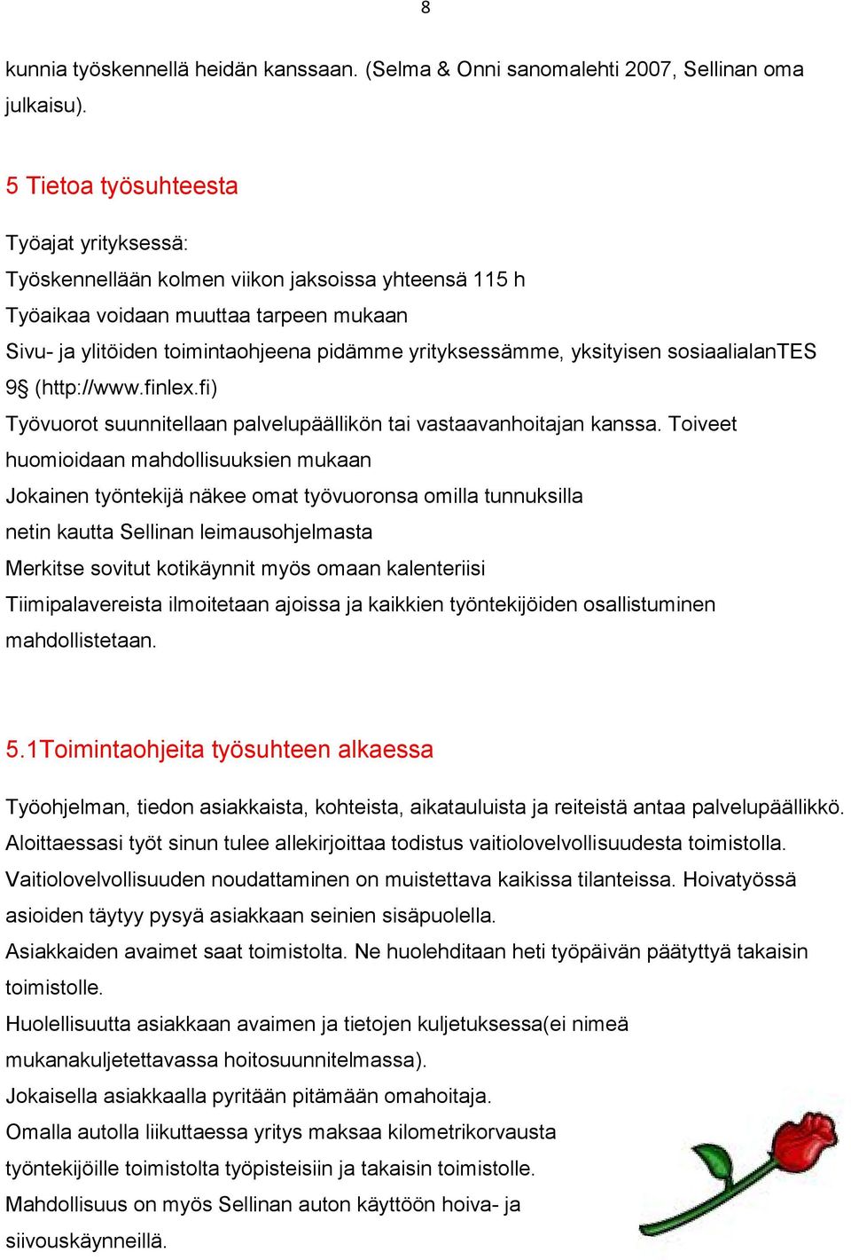 yksityisen sosiaalialantes 9 (http://www.finlex.fi) Työvuorot suunnitellaan palvelupäällikön tai vastaavanhoitajan kanssa.