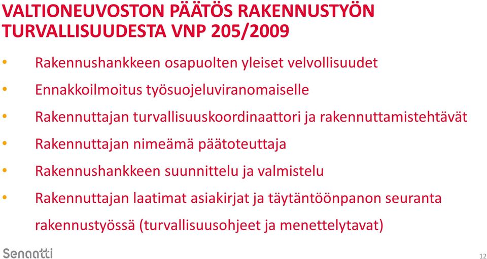 rakennuttamistehtävät Rakennuttajan nimeämä päätoteuttaja Rakennushankkeen suunnittelu ja valmistelu
