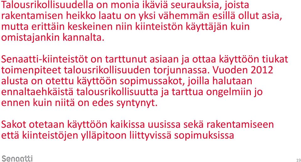 Senaatti-kiinteistöt on tarttunut asiaan ja ottaa käyttöön tiukat toimenpiteet talousrikollisuuden torjunnassa.
