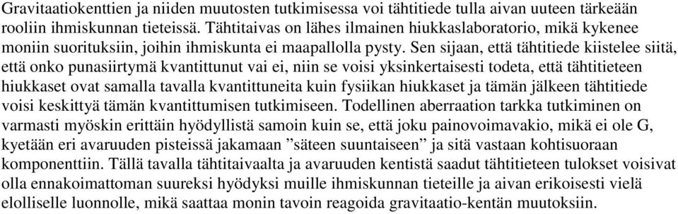 Sen sijaan, että tähtitiede kiistelee siitä, että onko punasiirtymä kvantittunut vai ei, niin se voisi yksinkertaisesti todeta, että tähtitieteen hiukkaset ovat samalla tavalla kvantittuneita kuin