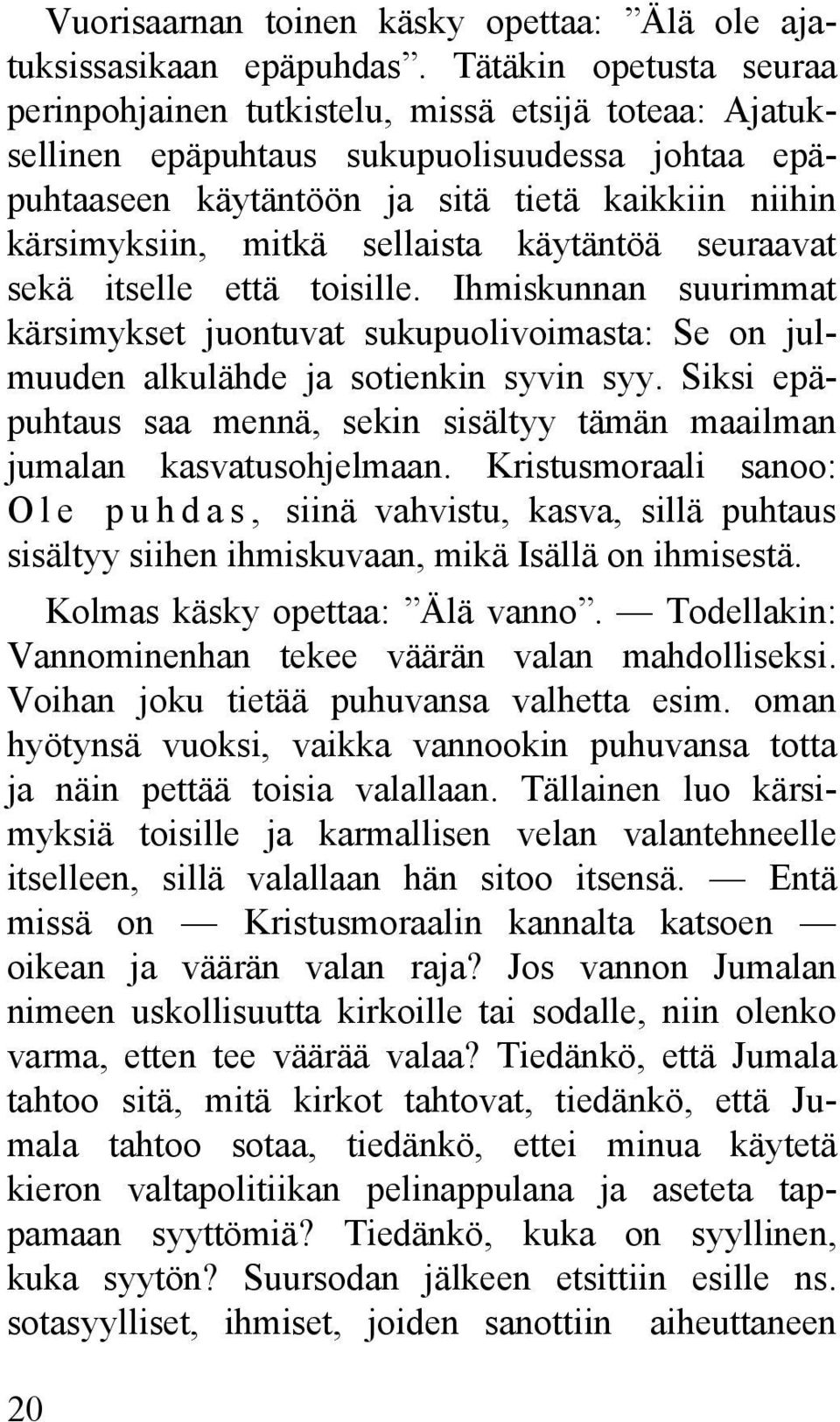 sellaista käytäntöä seuraavat sekä itselle että toisille. Ihmiskunnan suurimmat kärsimykset juontuvat sukupuolivoimasta: Se on julmuuden alkulähde ja sotienkin syvin syy.