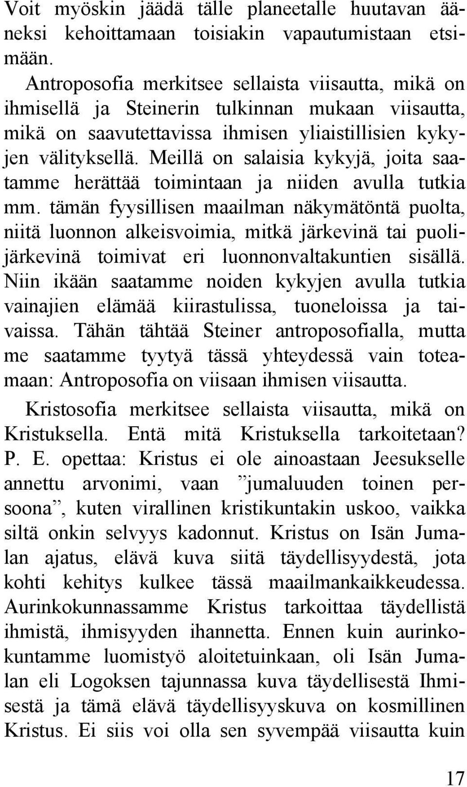 Meillä on salaisia kykyjä, joita saatamme herättää toimintaan ja niiden avulla tutkia mm.