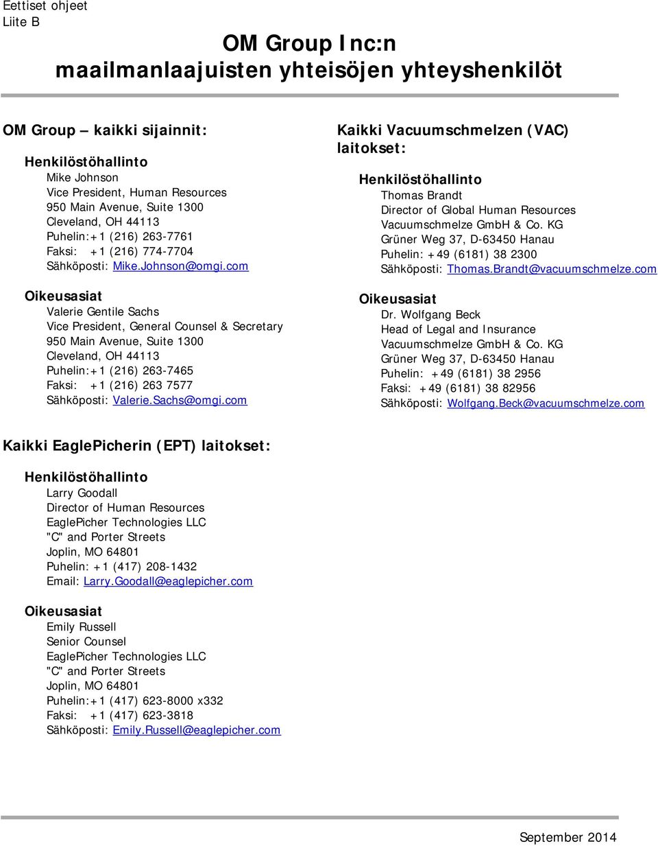 com Oikeusasiat Valerie Gentile Sachs Vice President, General Counsel & Secretary 950 Main Avenue, Suite 1300 Cleveland, OH 44113 Puhelin: +1 (216) 263-7465 Faksi: +1 (216) 263 7577 Sähköposti: