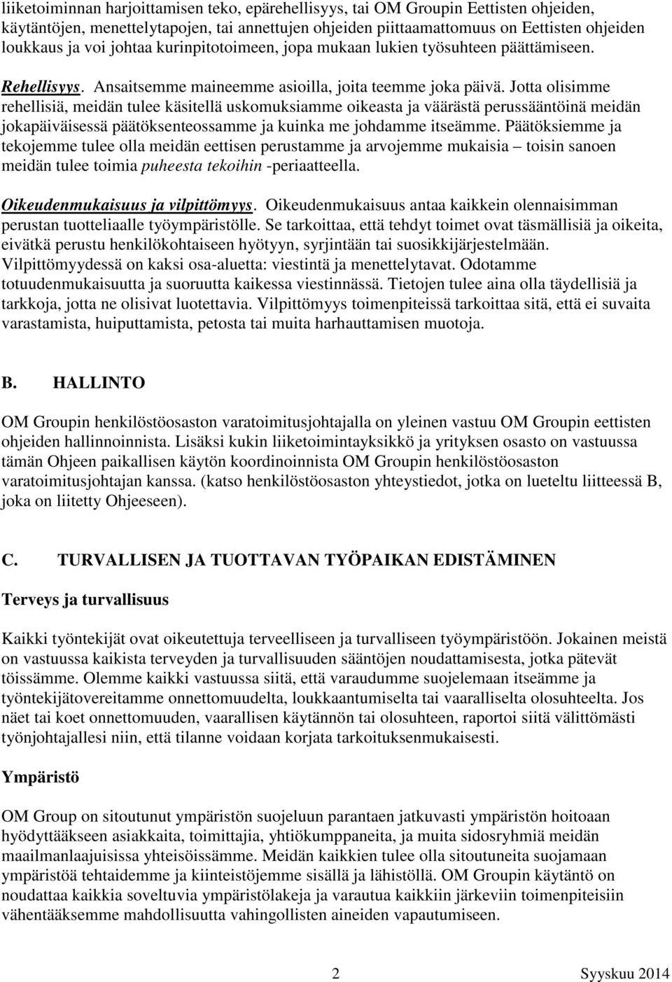 Jotta olisimme rehellisiä, meidän tulee käsitellä uskomuksiamme oikeasta ja väärästä perussääntöinä meidän jokapäiväisessä päätöksenteossamme ja kuinka me johdamme itseämme.