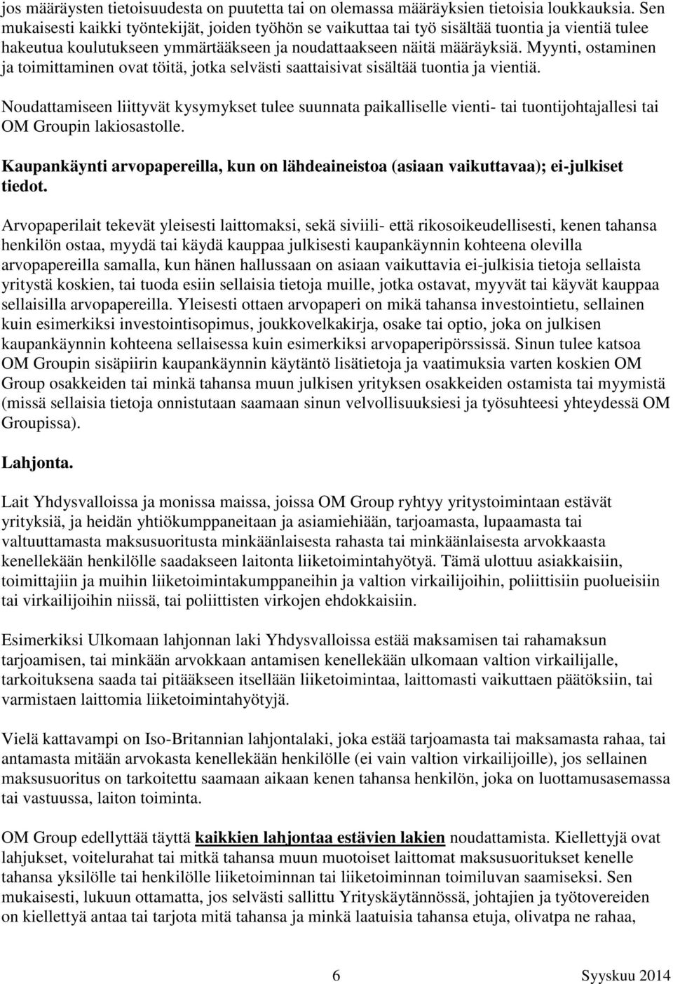 Myynti, ostaminen ja toimittaminen ovat töitä, jotka selvästi saattaisivat sisältää tuontia ja vientiä.