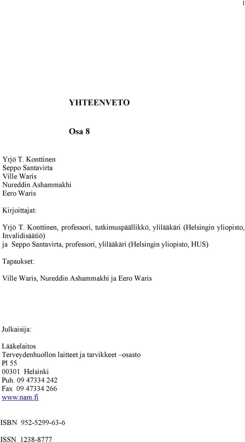 ylilääkäri (Helsingin yliopisto, HUS) Tapaukset: Ville Waris, Nureddin Ashammakhi ja Eero Waris Julkaisija: Lääkelaitos