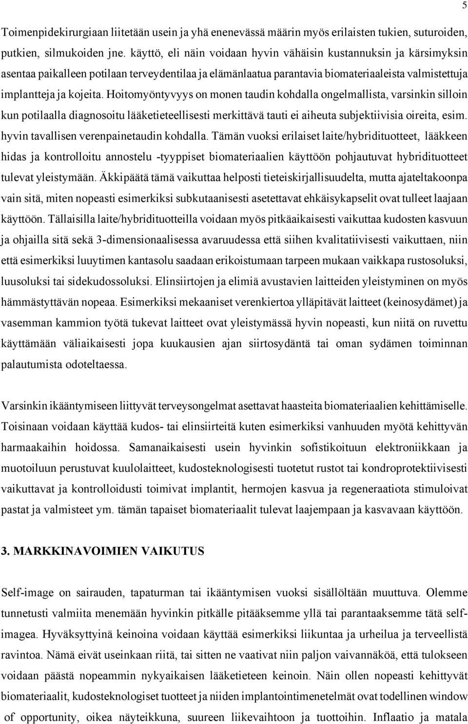 Hoitomyöntyvyys on monen taudin kohdalla ongelmallista, varsinkin silloin kun potilaalla diagnosoitu lääketieteellisesti merkittävä tauti ei aiheuta subjektiivisia oireita, esim.