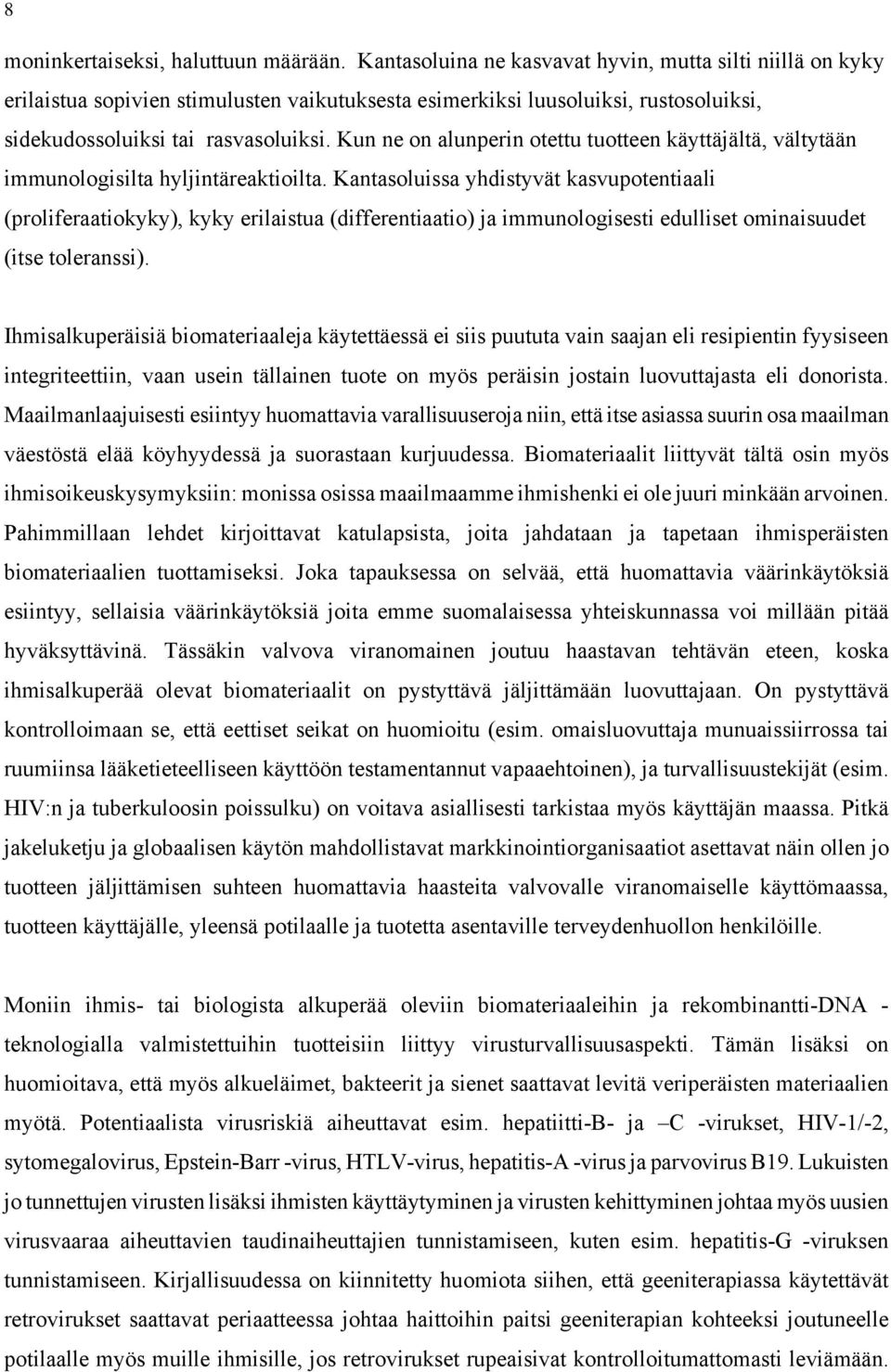 Kun ne on alunperin otettu tuotteen käyttäjältä, vältytään immunologisilta hyljintäreaktioilta.