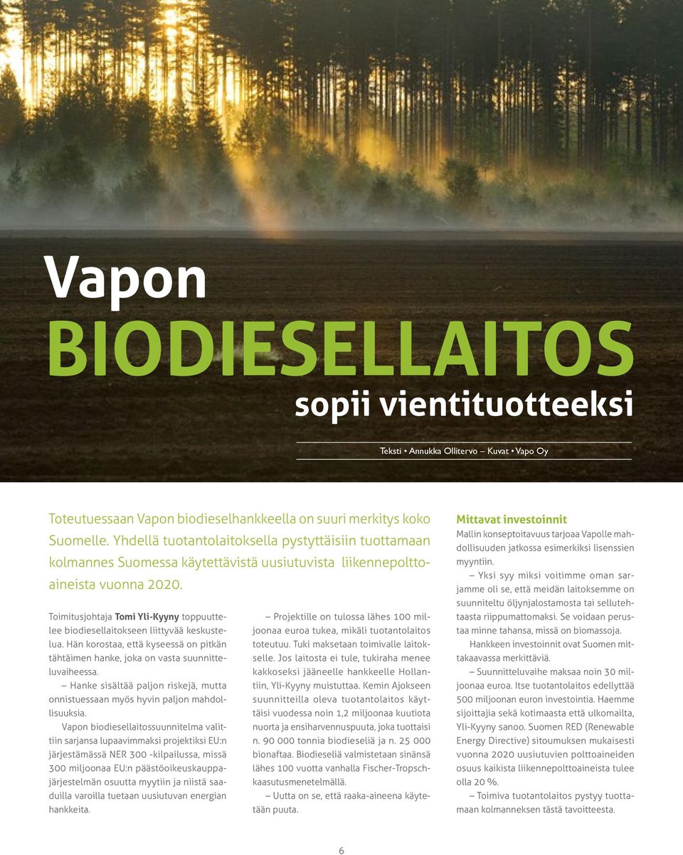 Toimitusjohtaja Tomi Yli-Kyyny toppuuttelee biodiesellaitokseen liittyvää keskustejoonaa euroa tukea, mikäli tuotantolaitos Projektille on tulossa lähes 100 millua.