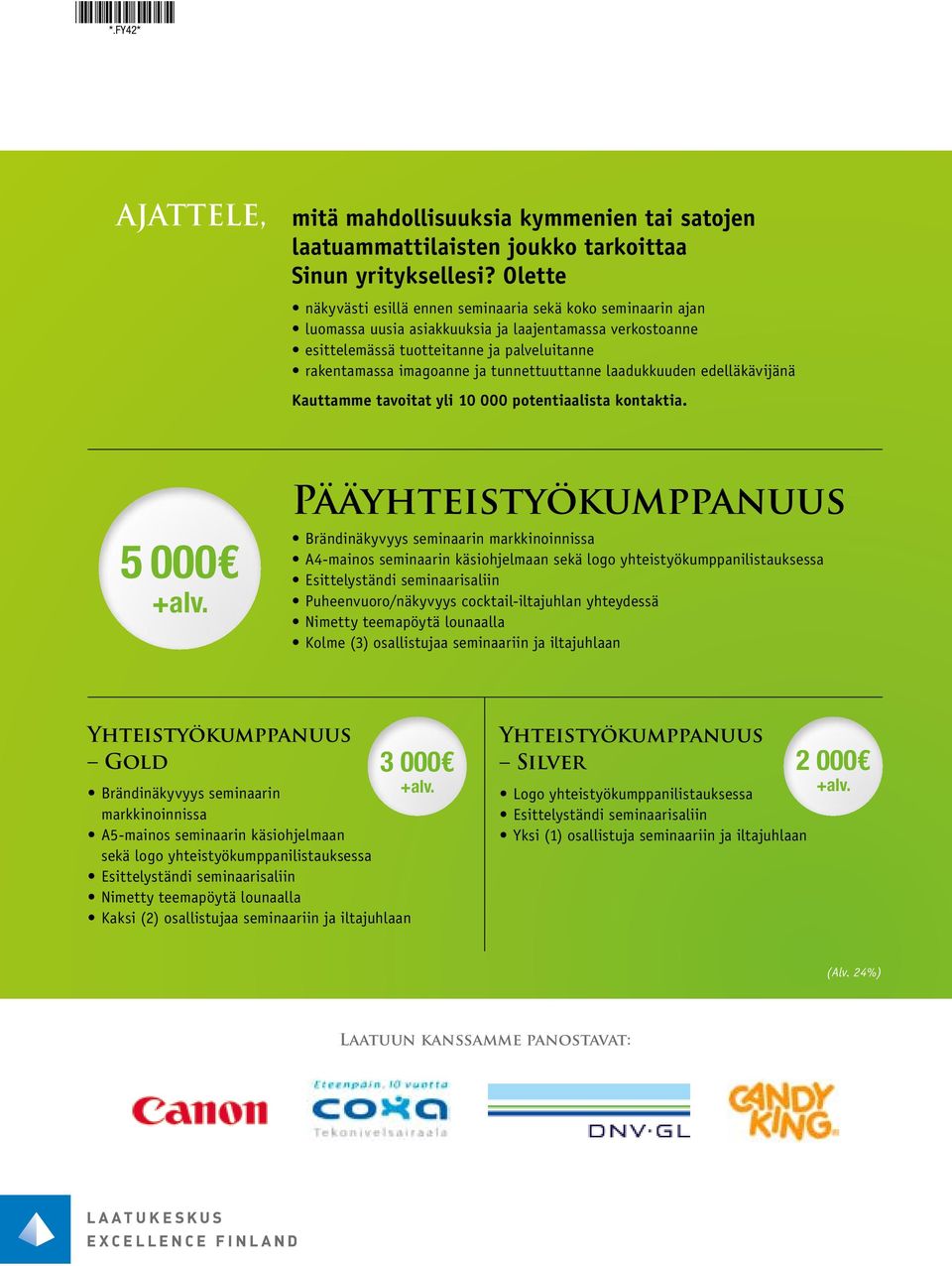 tunnettuuttanne laadukkuuden edelläkävijänä Kauttamme tavoitat yli 10 000 potentiaalista kontaktia.