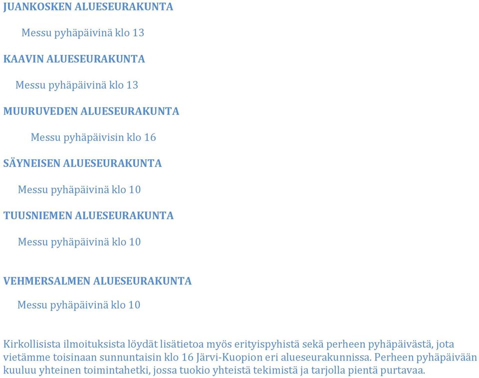 pyhäpäivinä klo 10 Kirkollisista ilmoituksista löydät lisätietoa myös erityispyhistä sekä perheen pyhäpäivästä, jota vietämme toisinaan