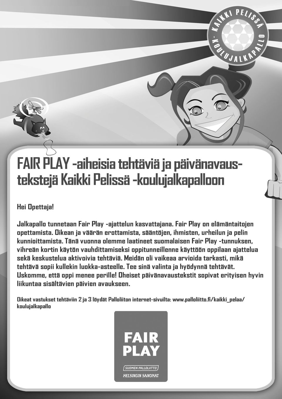 Tänä vuonna olemme laatineet suomalaisen Fair Play -tunnuksen, vihreän kortin käytön vauhdittamiseksi oppitunneillenne käyttöön oppilaan ajattelua sekä keskustelua aktivoivia tehtäviä.