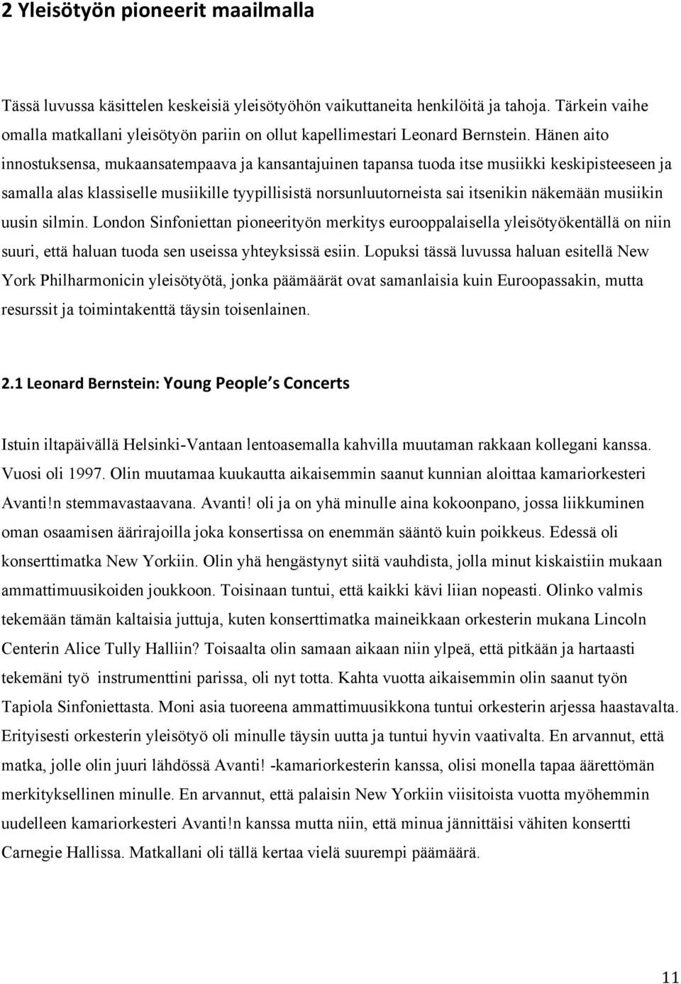 Hänen aito innostuksensa, mukaansatempaava ja kansantajuinen tapansa tuoda itse musiikki keskipisteeseen ja samalla alas klassiselle musiikille tyypillisistä norsunluutorneista sai itsenikin näkemään