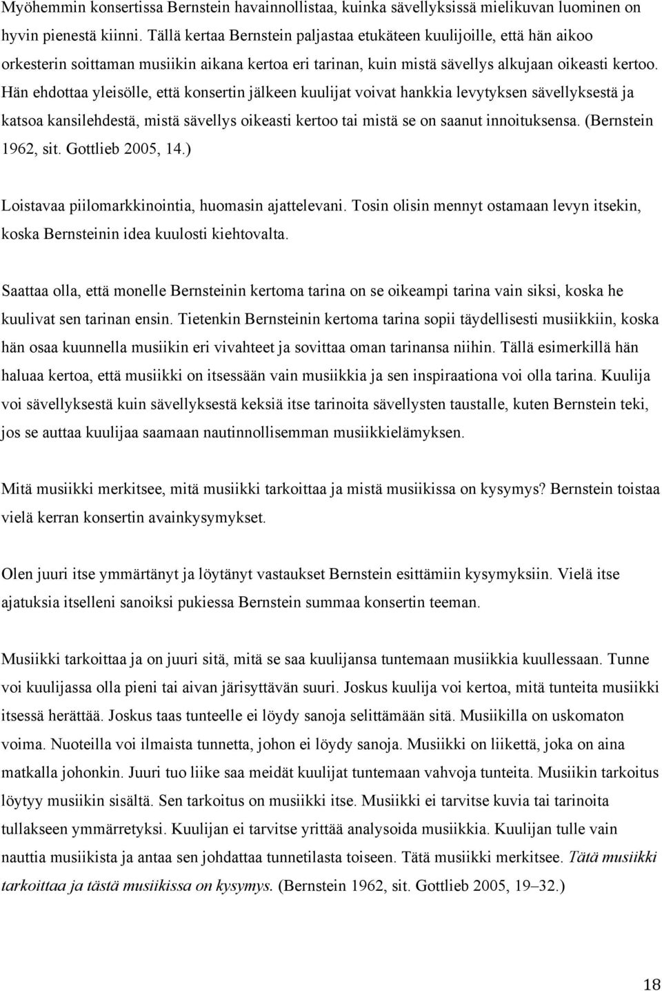 Hän ehdottaa yleisölle, että konsertin jälkeen kuulijat voivat hankkia levytyksen sävellyksestä ja katsoa kansilehdestä, mistä sävellys oikeasti kertoo tai mistä se on saanut innoituksensa.