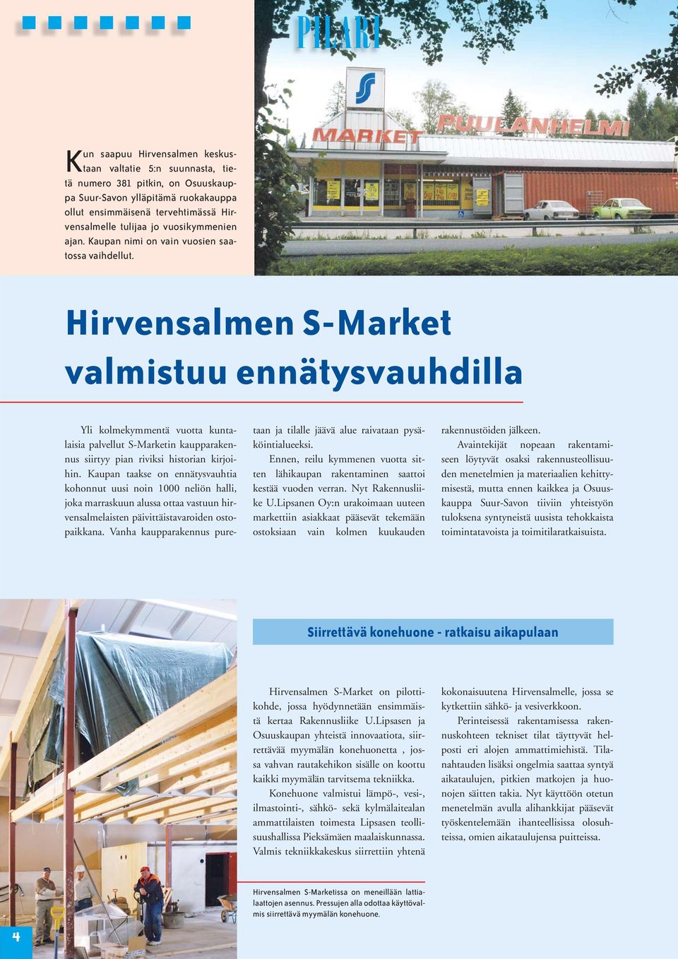 Hirvensalmen S-Market valmistuu ennätysvauhdilla Yli kolmekymmentä vuotta kuntalaisia palvellut S-Marketin kaupparakennus siirtyy pian riviksi historian kirjoihin.