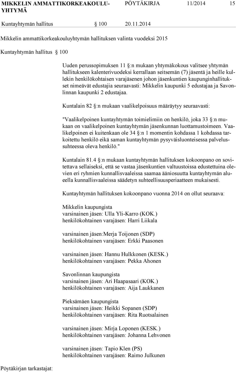 2014 Mikkelin ammattikorkeakouluyhtymän hallituksen valinta vuodeksi 2015 Kuntayhtymän hallitus 100 Uuden perussopimuksen 11 :n mukaan yhtymäkokous valitsee yhtymän hal li tuk seen kalenterivuodeksi