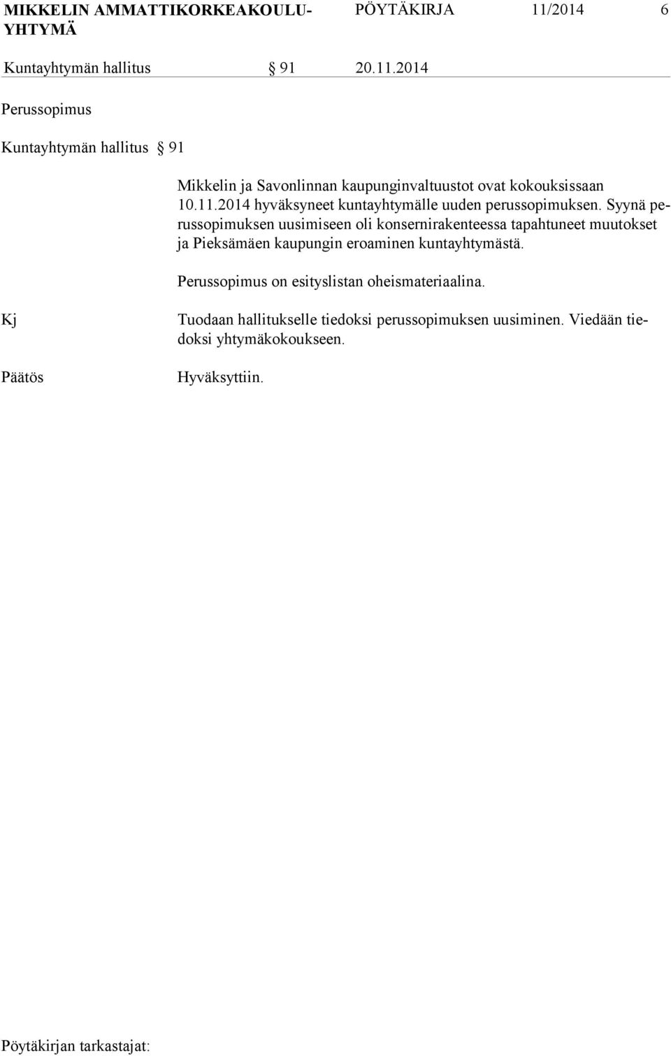 2014 Perussopimus Kuntayhtymän hallitus 91 Mikkelin ja Savonlinnan kaupunginvaltuustot ovat kokouksissaan 10.11.