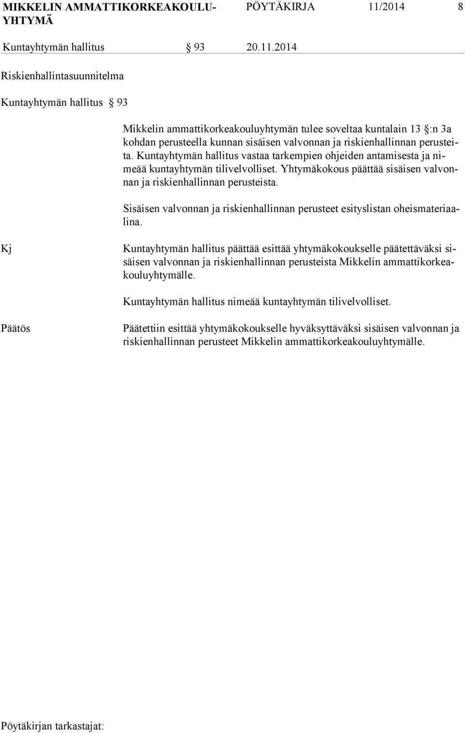 2014 Riskienhallintasuunnitelma Kuntayhtymän hallitus 93 Mikkelin ammattikorkeakouluyhtymän tulee soveltaa kuntalain 13 :n 3a koh dan pe rusteella kunnan sisäisen valvonnan ja riskienhallinnan