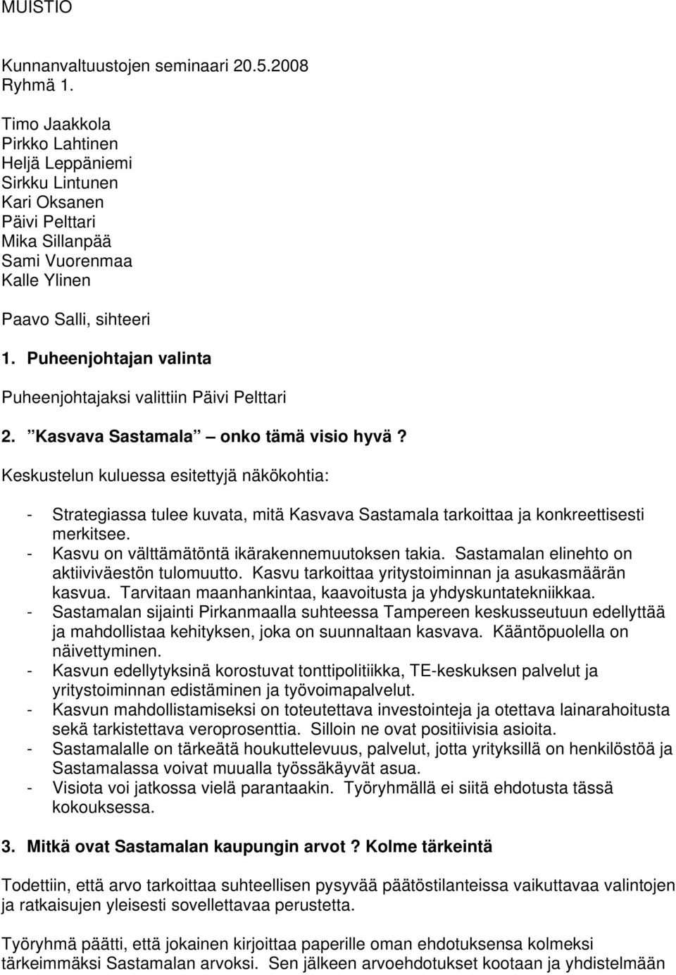 Puheenjohtajan valinta Puheenjohtajaksi valittiin Päivi Pelttari 2. Kasvava Sastamala onko tämä visio hyvä?