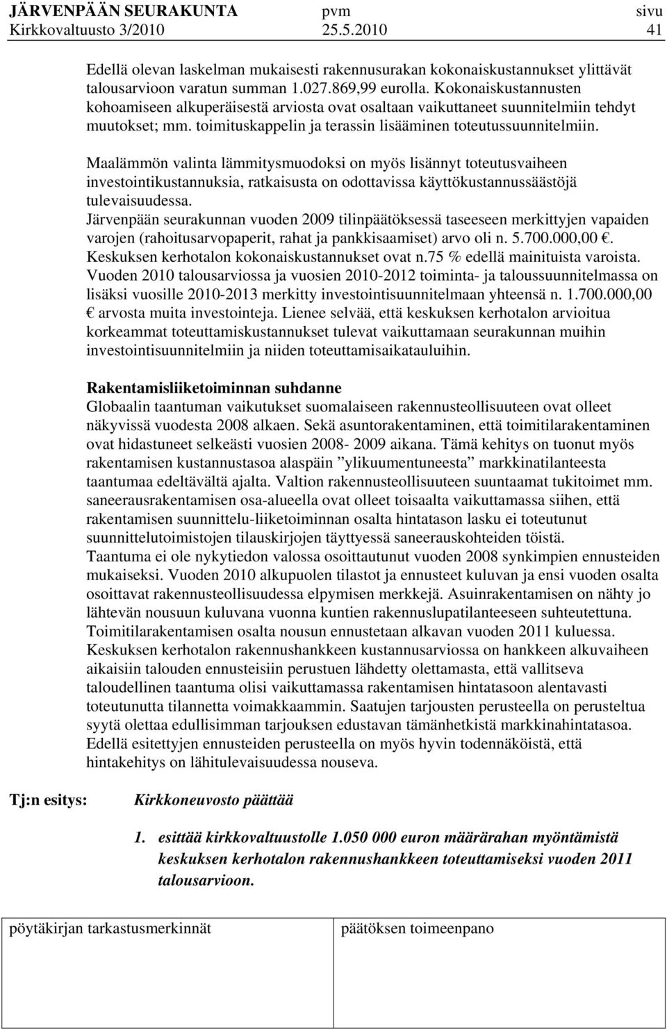 Maalämmön valinta lämmitysmuodoksi on myös lisännyt toteutusvaiheen investointikustannuksia, ratkaisusta on odottavissa käyttökustannussäästöjä tulevaisuudessa.