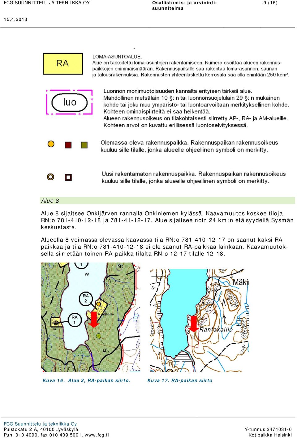 Alue sijaitsee noin 24 km:n etäisyydellä Sysmän keskustasta.