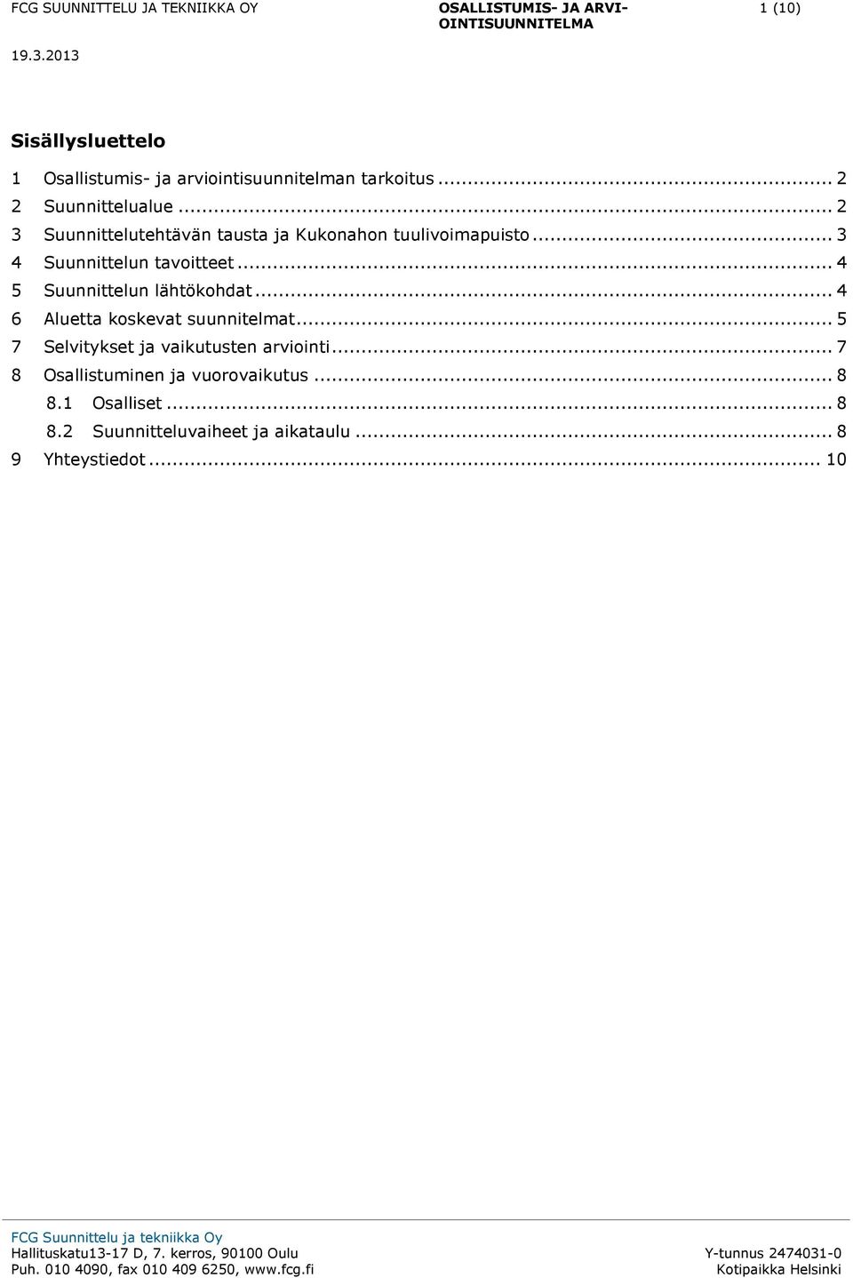 .. 4 5 Suunnittelun lähtökohdat... 4 6 Aluetta koskevat suunnitelmat.