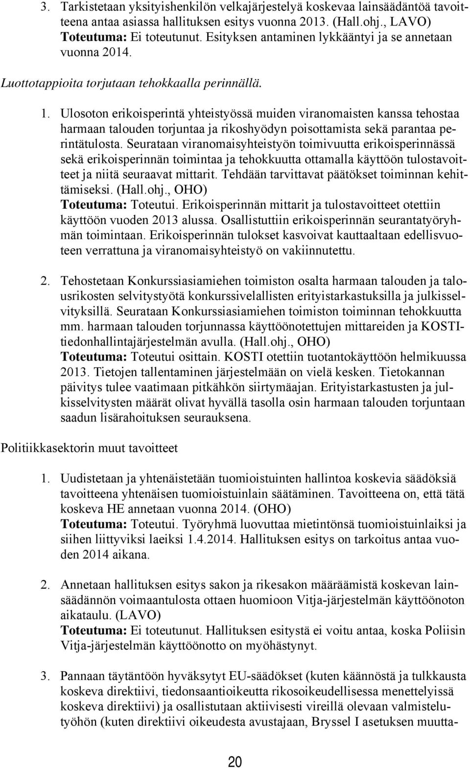 Ulosoton erikoisperintä yhteistyössä muiden viranomaisten kanssa tehostaa harmaan talouden torjuntaa ja rikoshyödyn poisottamista sekä parantaa perintätulosta.