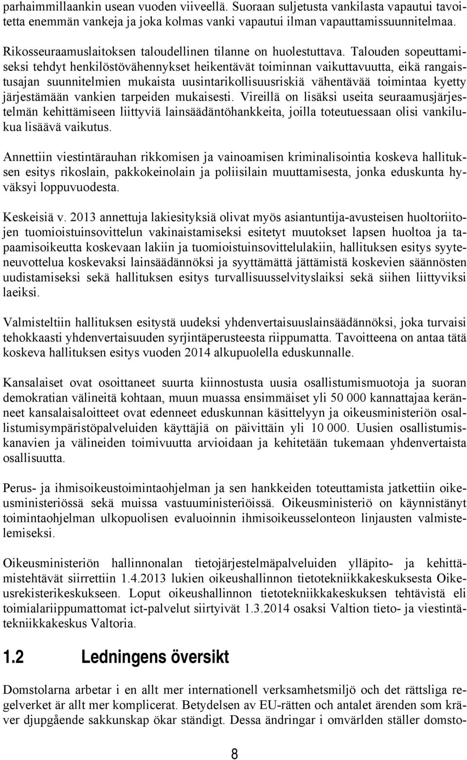 Talouden sopeuttamiseksi tehdyt henkilöstövähennykset heikentävät toiminnan vaikuttavuutta, eikä rangaistusajan suunnitelmien mukaista uusintarikollisuusriskiä vähentävää toimintaa kyetty