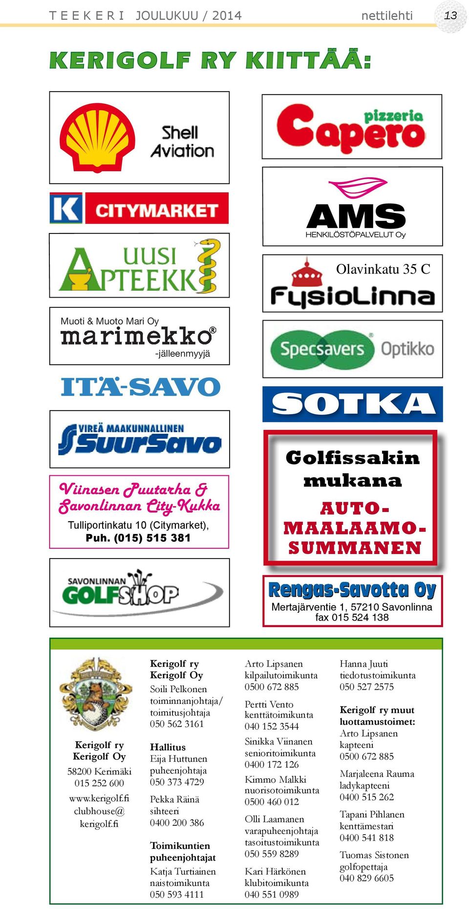 (015) 515 381 Toivotamme hyvää pelikautta 2010 Golfissakin mukana AUTO- MAALAAMO- SUMMANEN Tule ja tutustu uudistettuun myymäläämme.