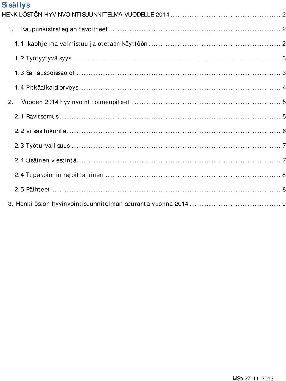 .. 5 2.1 Ravitsemus... 5 2.2 Viisas liikunta... 6 2.3 Työturvallisuus... 7 2.4 Sisäinen viestintä... 7 2.4 Tupakoinnin rajoittaminen.