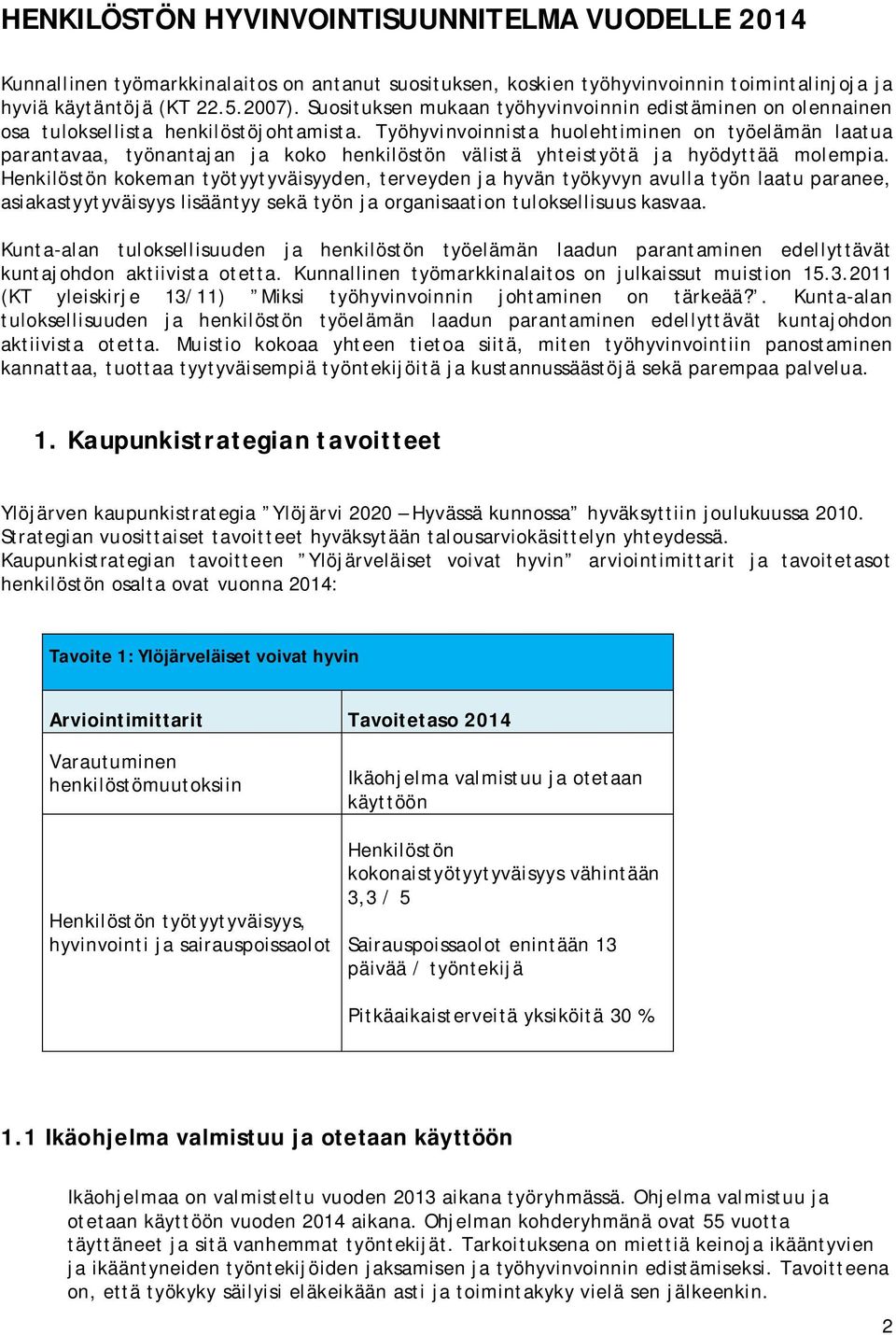 Työhyvinvoinnista huolehtiminen on työelämän laatua parantavaa, työnantajan ja koko henkilöstön välistä yhteistyötä ja hyödyttää molempia.