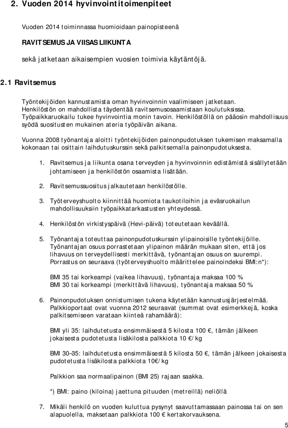 Henkilöstöllä on pääosin mahdollisuus syödä suositusten mukainen ateria työpäivän aikana.