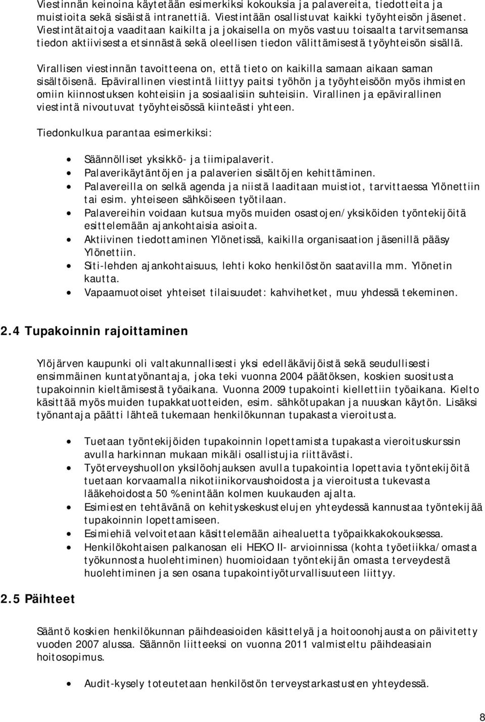 Virallisen viestinnän tavoitteena on, että tieto on kaikilla samaan aikaan saman sisältöisenä.