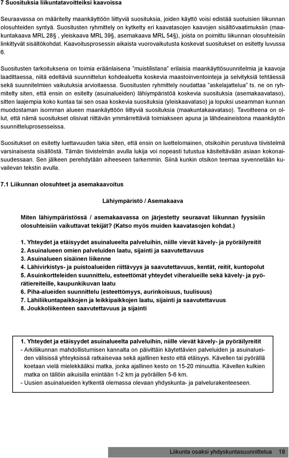 sisältökohdat. Kaavoitusprosessin aikaista vuorovaikutusta koskevat suositukset on esitetty luvussa 6.