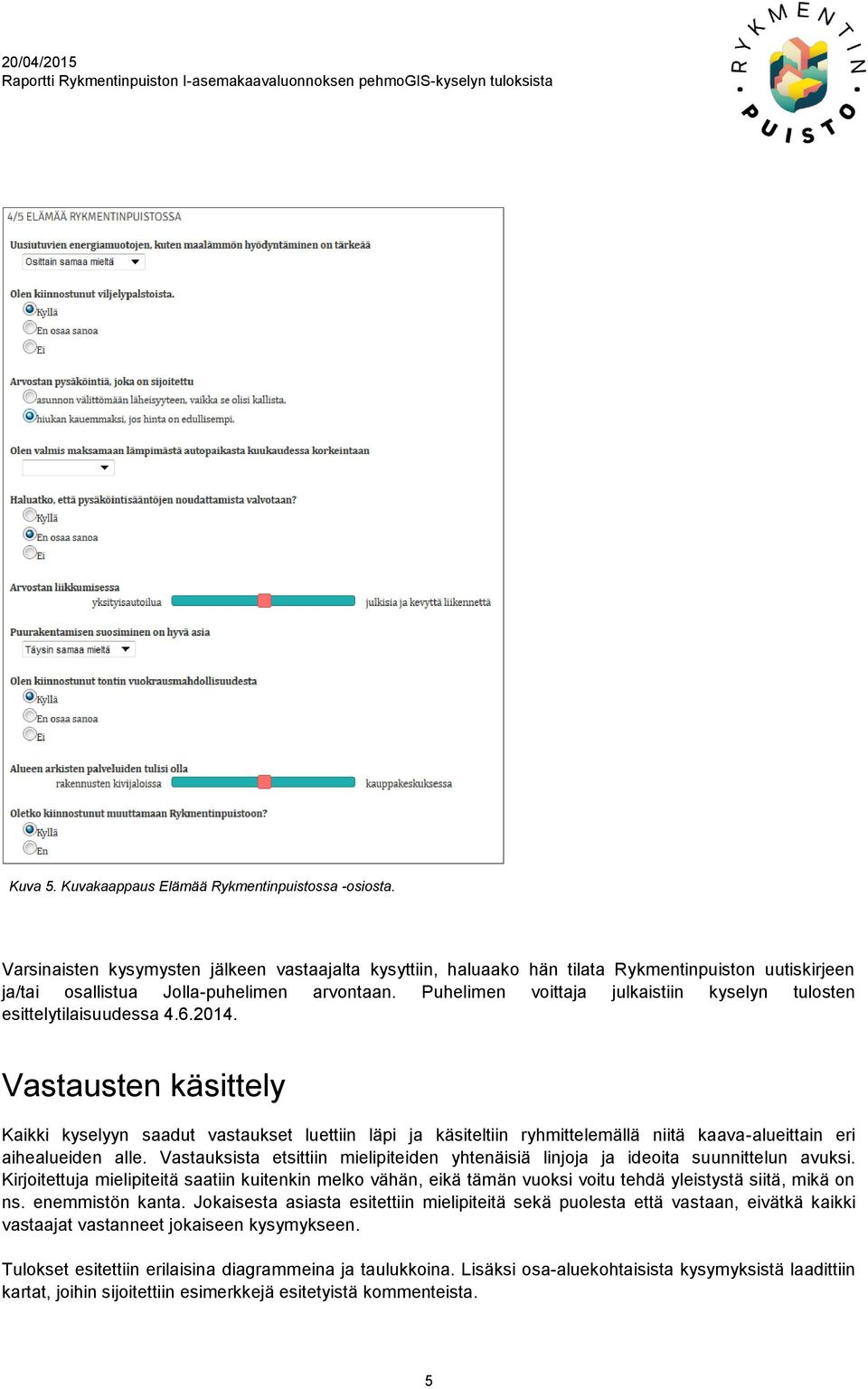 Puhelimen voittaja julkaistiin kyselyn tulosten esittelytilaisuudessa 4.6.2014.