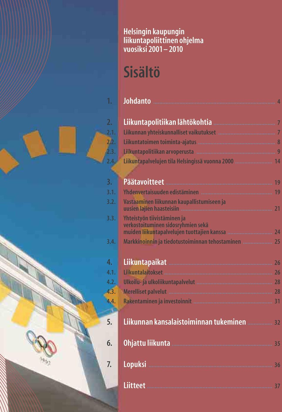 .. 21 3.3. Yhteistyön tiivistäminen ja verkostoituminen sidosryhmien sekä muiden liikuntapalvelujen tuottajien kanssa... 24 3.4. Markkinoinnin ja tiedotustoiminnan tehostaminen... 25 4.