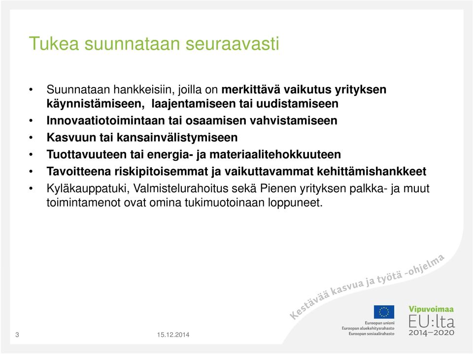 Tuottavuuteen tai energia- ja materiaalitehokkuuteen Tavoitteena riskipitoisemmat ja vaikuttavammat