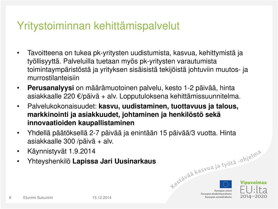 palvelu, kesto 1-2 päivää, hinta asiakkaalle 220 /päivä + alv. Lopputuloksena kehittämissuunnitelma.