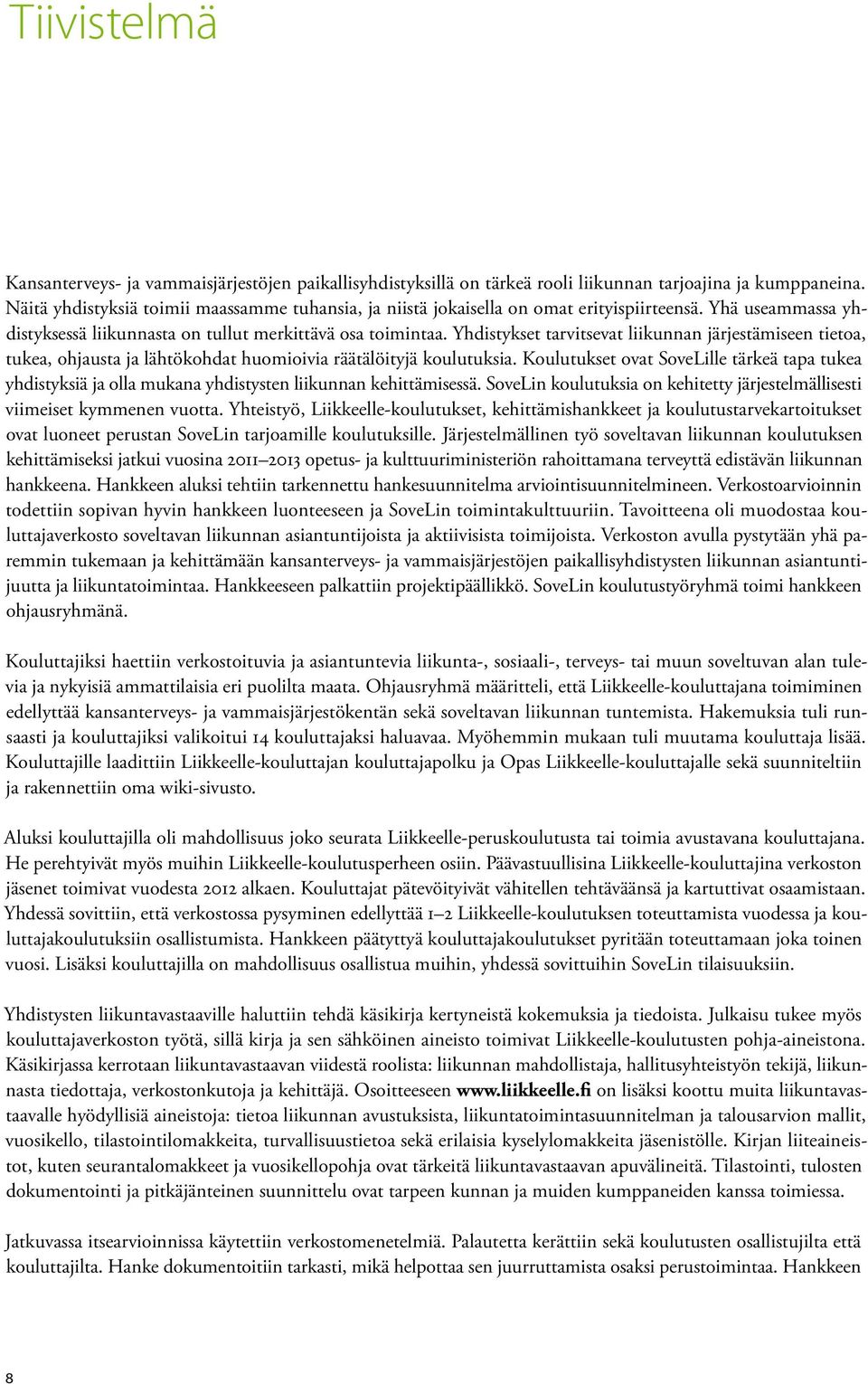Yhdistykset tarvitsevat liikunnan järjestämiseen tietoa, tukea, ohjausta ja lähtökohdat huomioivia räätälöityjä koulutuksia.