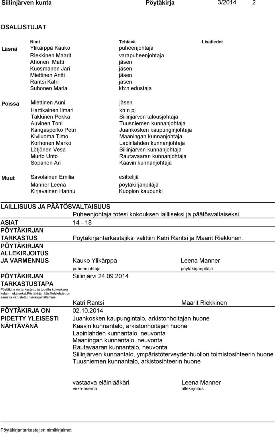 Kangasperko Petri Juankosken kaupunginjohtaja Kiviluoma Timo Maaningan kunnanjohtaja Korhonen Marko Lapinlahden kunnanjohtaja Lötjönen Vesa Siilinjärven kunnanjohtaja Murto Unto Rautavaaran