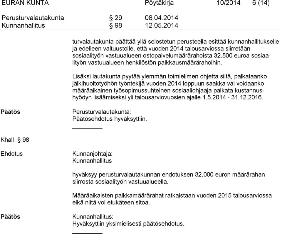 ostopalvelumäärärahoista 32.500 euroa sosiaalityön vastuualueen henkilöstön palkkausmäärärahoihin.