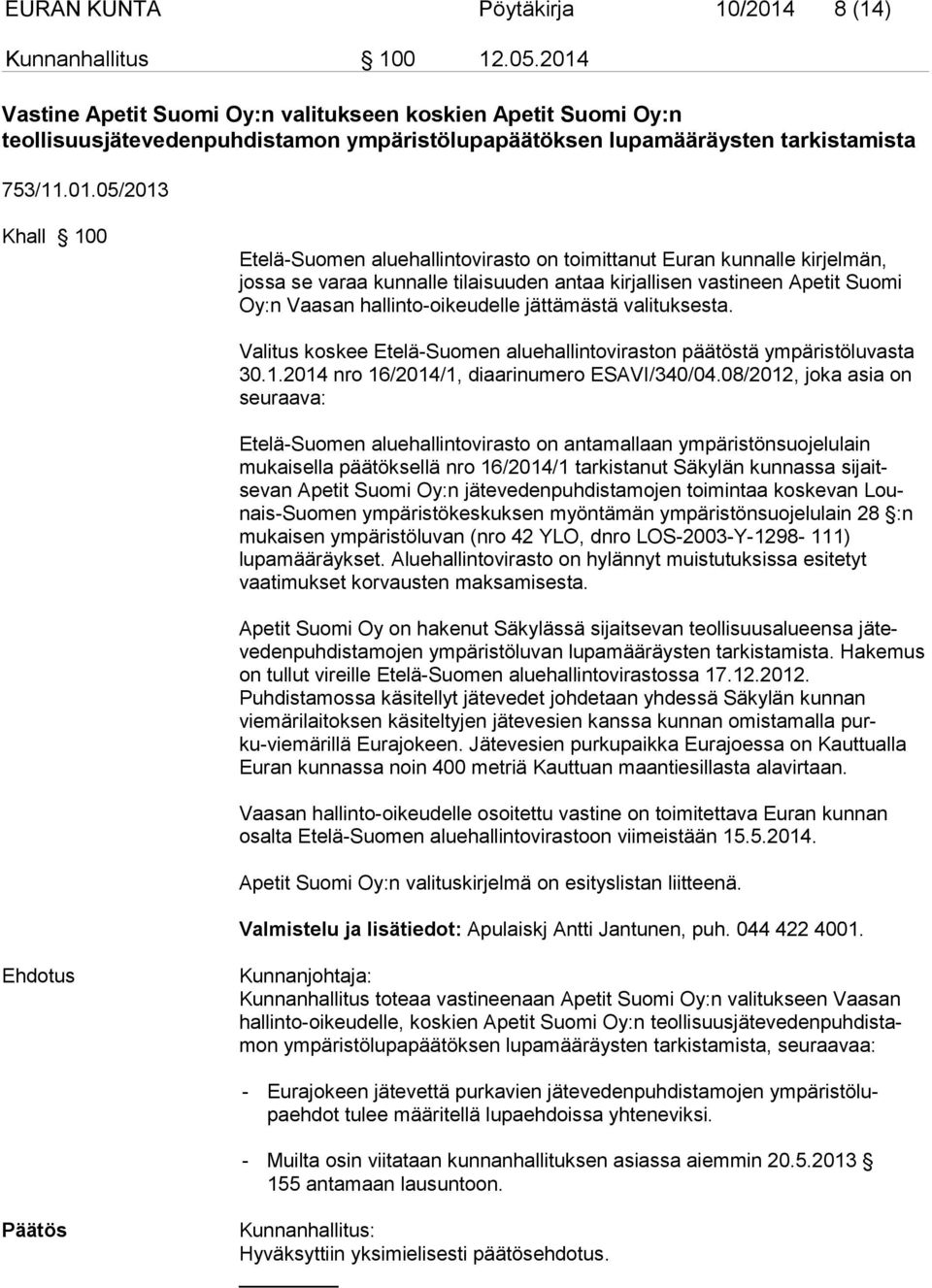 aluehallintovirasto on toimittanut Euran kunnalle kirjelmän, jossa se varaa kunnalle tilaisuuden antaa kirjallisen vastineen Apetit Suo mi Oy:n Vaasan hallinto-oikeudelle jättämästä valituksesta.