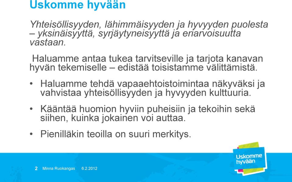 Haluamme tehdä vapaaehtoistoimintaa näkyväksi ja vahvistaa yhteisöllisyyden ja hyvyyden kulttuuria.