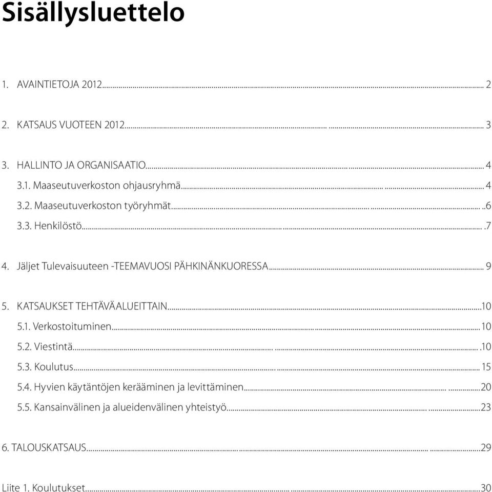 KATSAUKSET TEHTÄVÄALUEITTAIN...10 5.1. Verkostoituminen...10 5.2. Viestintä....10 5.3. Koulutus...15 5.4.