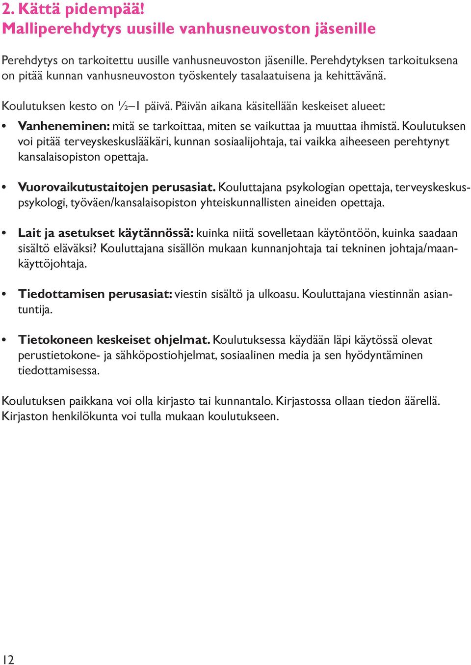 Päivän aikana käsitellään keskeiset alueet: Vanheneminen: mitä se tarkoittaa, miten se vaikuttaa ja muuttaa ihmistä.